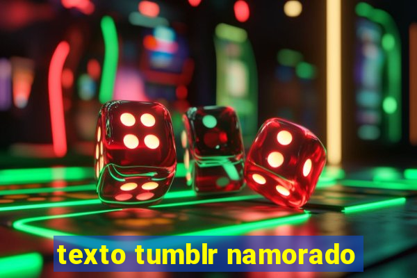 texto tumblr namorado